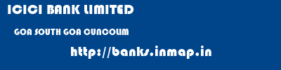 ICICI BANK LIMITED  GOA SOUTH GOA CUNCOLIM   banks information 